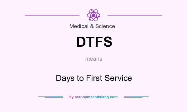 What does DTFS mean? It stands for Days to First Service