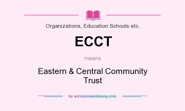 What does ECCT mean? It stands for Eastern & Central Community Trust