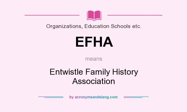 What does EFHA mean? It stands for Entwistle Family History Association