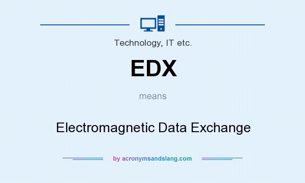 What does EDX mean? It stands for Electromagnetic Data Exchange