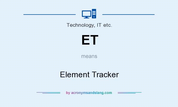 What does ET mean? It stands for Element Tracker