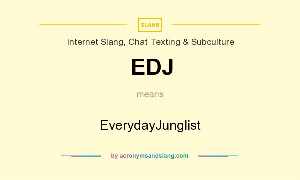 What does EDJ mean? It stands for EverydayJunglist