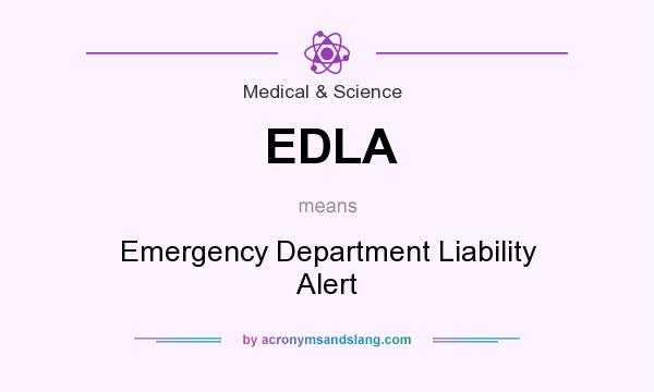 What does EDLA mean? It stands for Emergency Department Liability Alert