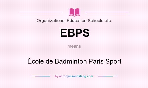 What does EBPS mean? It stands for École de Badminton Paris Sport