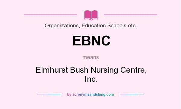 What does EBNC mean? It stands for Elmhurst Bush Nursing Centre, Inc.