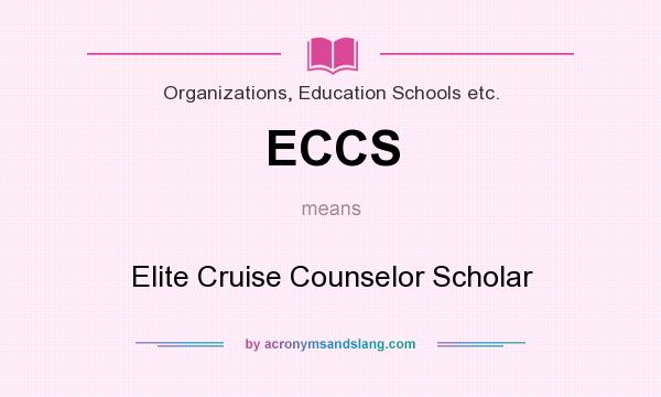 What does ECCS mean? It stands for Elite Cruise Counselor Scholar