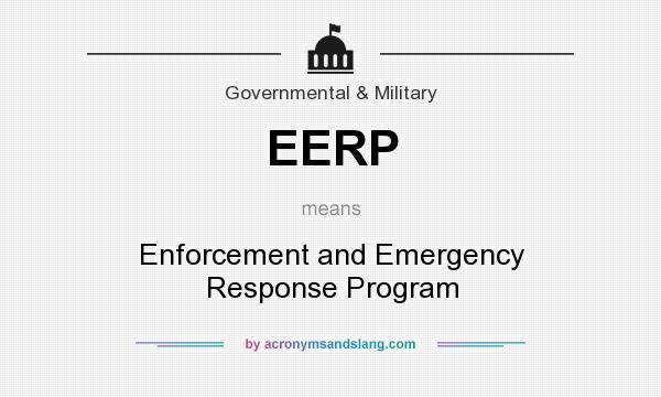 What does EERP mean? It stands for Enforcement and Emergency Response Program