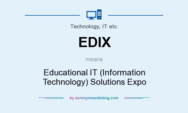 What does EDIX mean? It stands for Educational IT (Information Technology) Solutions Expo