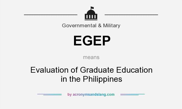 What does EGEP mean? It stands for Evaluation of Graduate Education in the Philippines