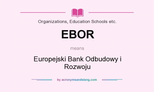 What does EBOR mean? It stands for Europejski Bank Odbudowy i Rozwoju