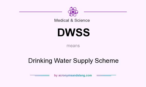 What does DWSS mean? It stands for Drinking Water Supply Scheme