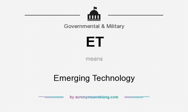 What does ET mean? It stands for Emerging Technology
