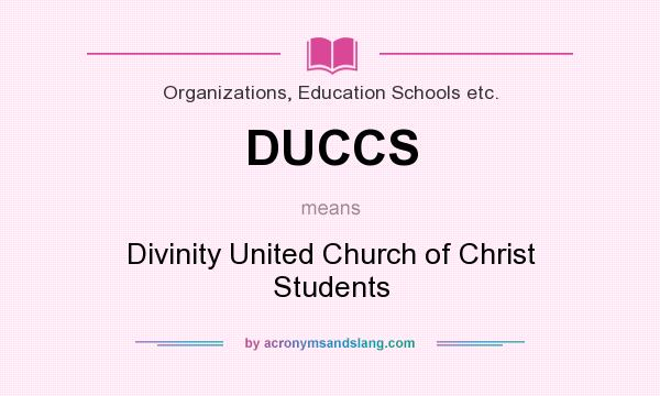 What does DUCCS mean? It stands for Divinity United Church of Christ Students