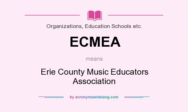What does ECMEA mean? It stands for Erie County Music Educators Association