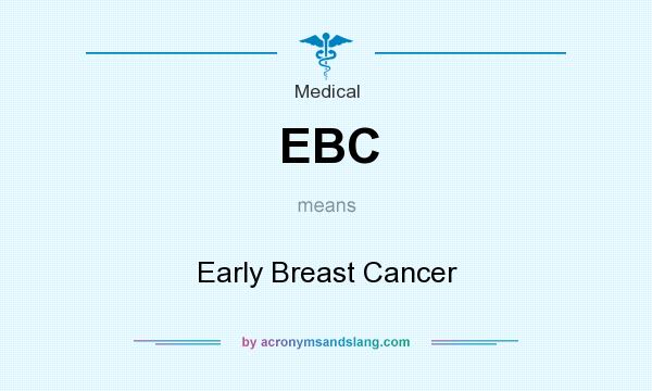 What does EBC mean? It stands for Early Breast Cancer