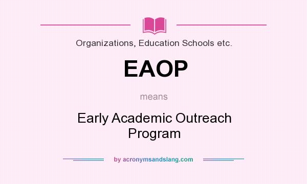What does EAOP mean? It stands for Early Academic Outreach Program