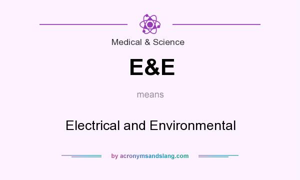 What does E&E mean? It stands for Electrical and Environmental