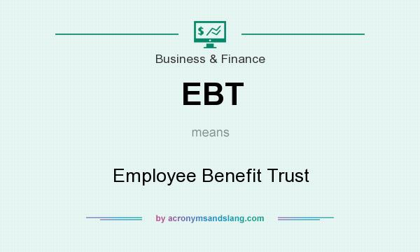 What does EBT mean? It stands for Employee Benefit Trust