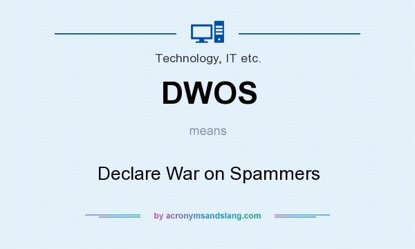 What does DWOS mean? It stands for Declare War on Spammers