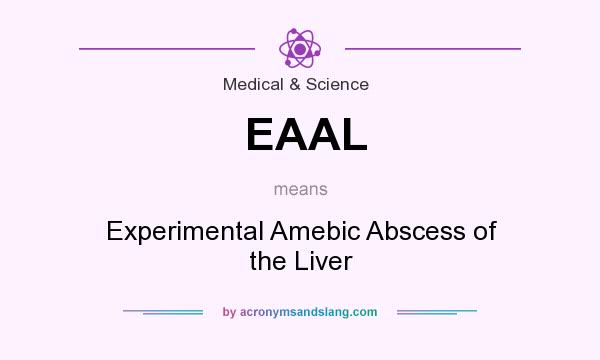 What does EAAL mean? It stands for Experimental Amebic Abscess of the Liver