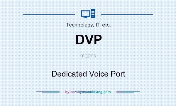 What does DVP mean? It stands for Dedicated Voice Port