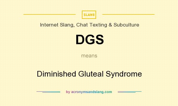 What does DGS mean? It stands for Diminished Gluteal Syndrome