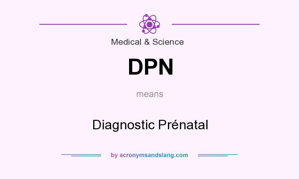 What does DPN mean? It stands for Diagnostic Prénatal