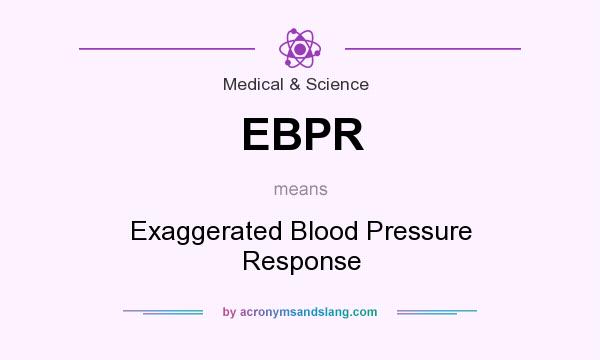 What does EBPR mean? It stands for Exaggerated Blood Pressure Response