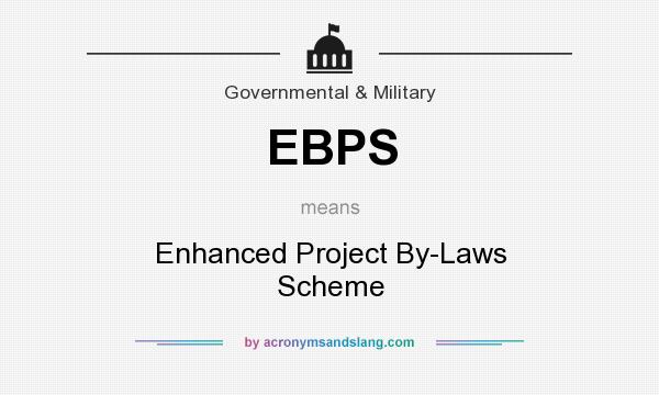 What does EBPS mean? It stands for Enhanced Project By-Laws Scheme