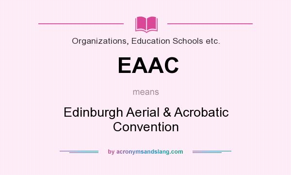 What does EAAC mean? It stands for Edinburgh Aerial & Acrobatic Convention