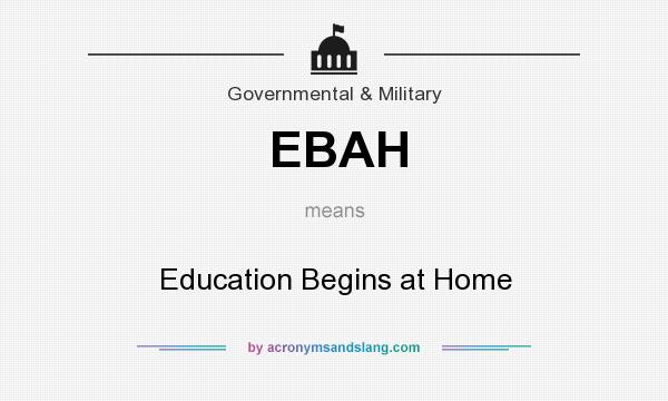 What does EBAH mean? It stands for Education Begins at Home