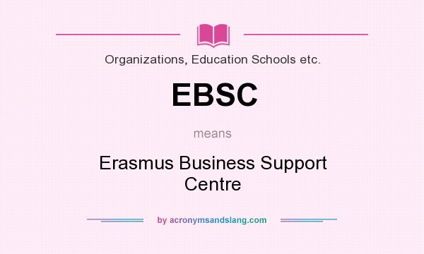 What does EBSC mean? It stands for Erasmus Business Support Centre