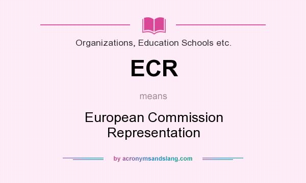 What does ECR mean? It stands for European Commission Representation