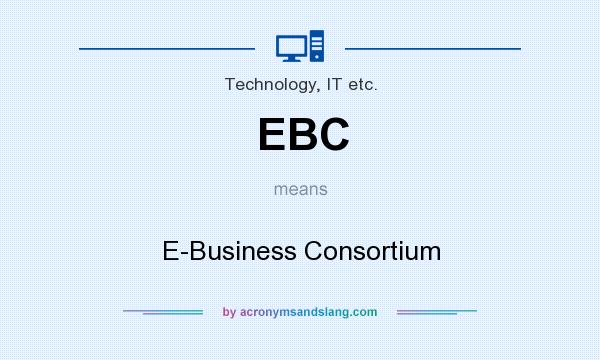 What does EBC mean? It stands for E-Business Consortium