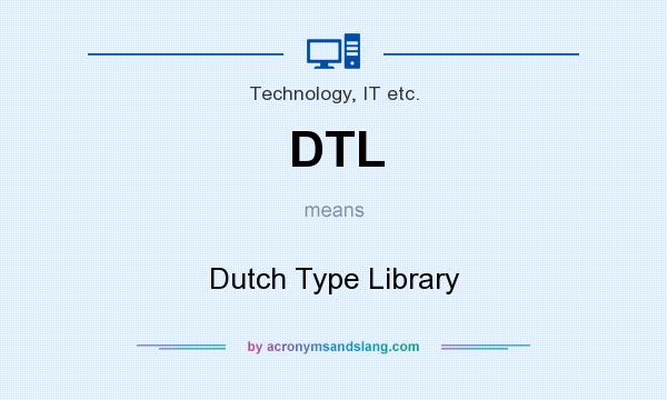 What does DTL mean? It stands for Dutch Type Library