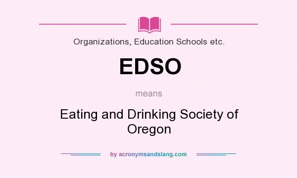 What does EDSO mean? It stands for Eating and Drinking Society of Oregon