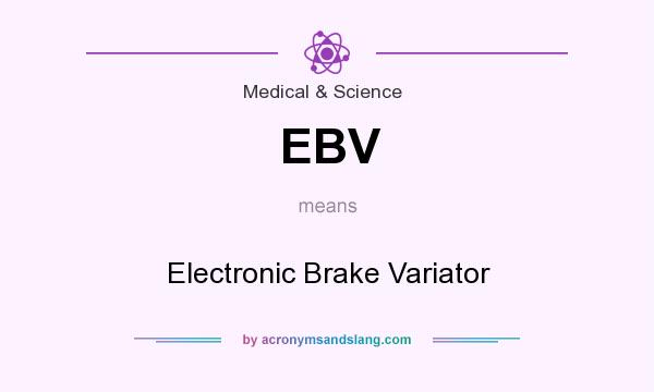 What does EBV mean? It stands for Electronic Brake Variator