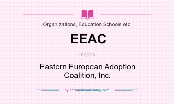 What does EEAC mean? It stands for Eastern European Adoption Coalition, Inc.