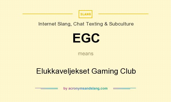 What does EGC mean? It stands for Elukkaveljekset Gaming Club