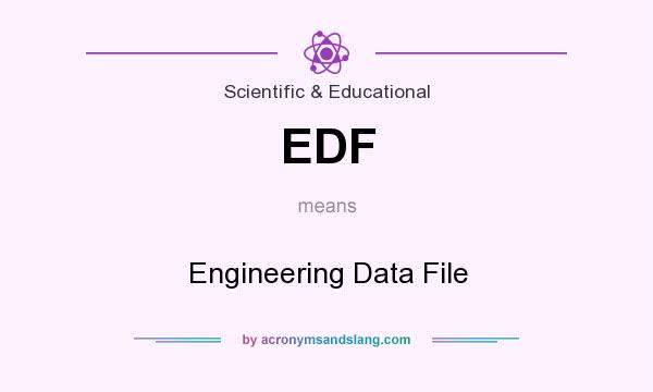 What does EDF mean? It stands for Engineering Data File