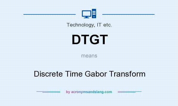 What does DTGT mean? It stands for Discrete Time Gabor Transform