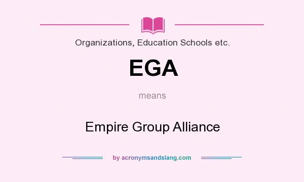 What does EGA mean? It stands for Empire Group Alliance