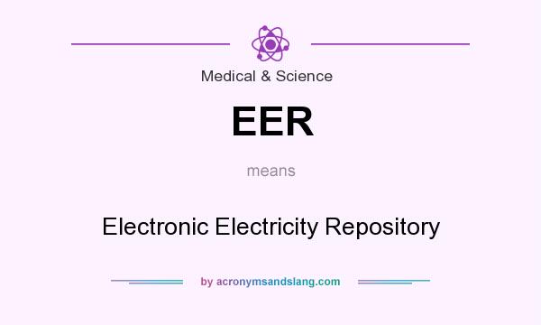 What does EER mean? It stands for Electronic Electricity Repository