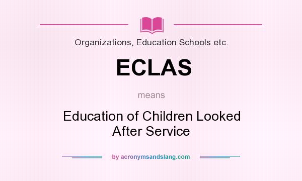 What does ECLAS mean? It stands for Education of Children Looked After Service