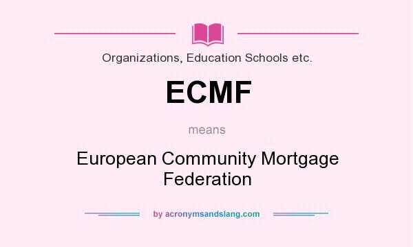 What does ECMF mean? It stands for European Community Mortgage Federation