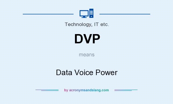 What does DVP mean? It stands for Data Voice Power
