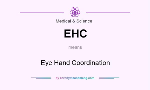 What does EHC mean? It stands for Eye Hand Coordination