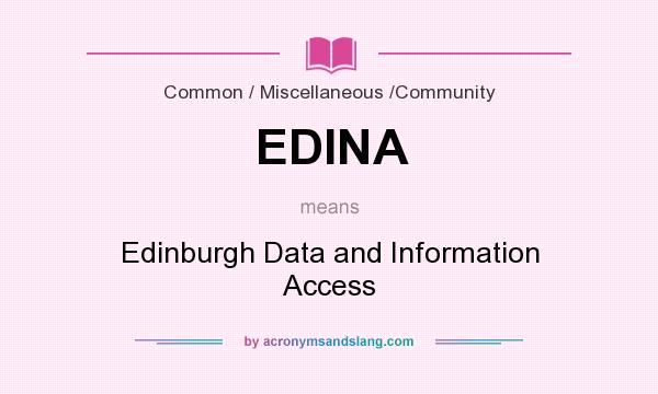 What does EDINA mean? It stands for Edinburgh Data and Information Access