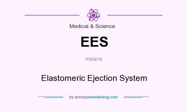 What does EES mean? It stands for Elastomeric Ejection System
