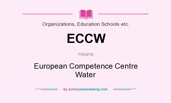 What does ECCW mean? It stands for European Competence Centre Water